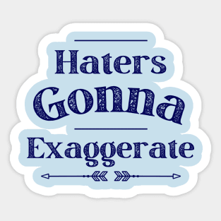 Haters Gonna Exaggerate Sticker